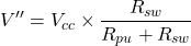 \[V'' = V_{cc} \times \frac{R_{sw}}{R_{pu} + R_{sw}}\]